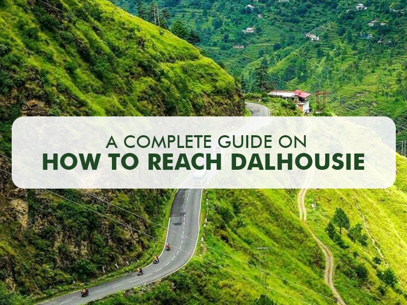 A COMPLETE GUIDE ON HOW TO REACH DALHOUSIE