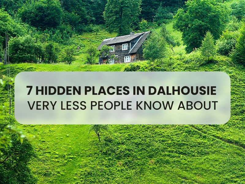 7 HIDDEN PLACES IN DALHOUSIE VERY LESS PEOPLE KNOW ABOUT