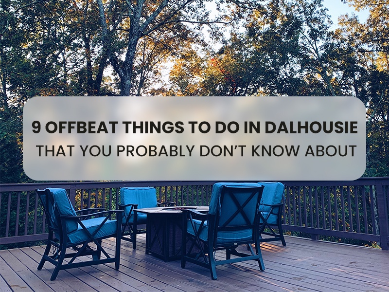 9 OFFBEAT THINGS TO DO IN DALHOUSIE THAT YOU PROBABLY DON'T KNOW ABOUT