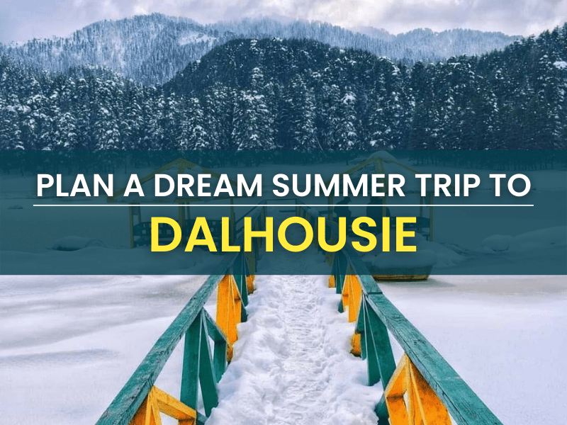 Plan a dream summer trip to Dalhousie
