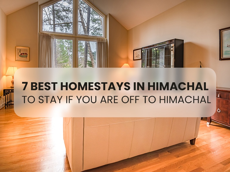 7 BEST HOMESTAYS IN HIMACHAL TO STAY IF YOU ARE OFF TO HIMACHAL
