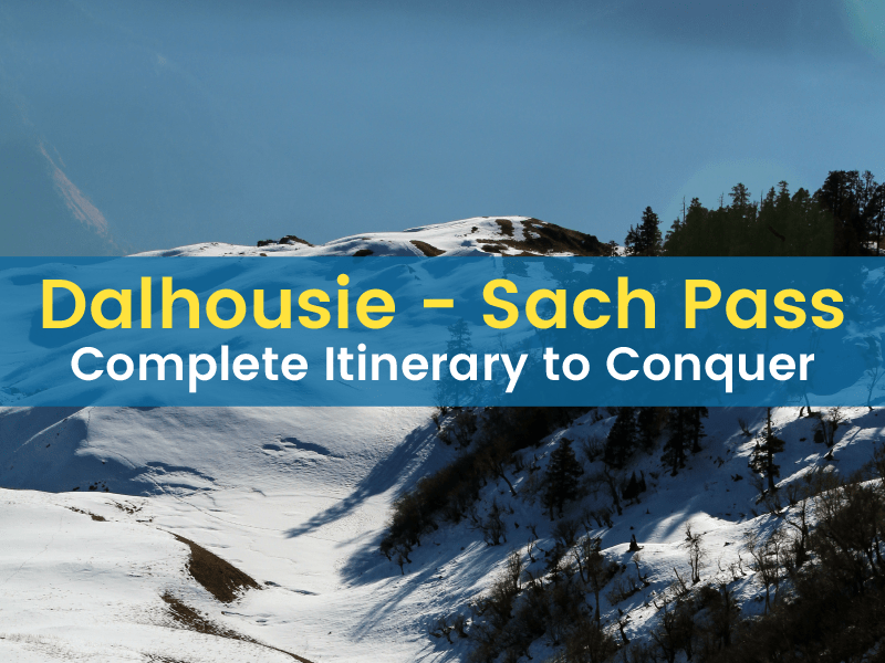 Dalhousie - Sach Pass – Complete Itinerary to Conquer