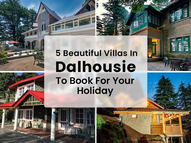 5 BEAUTIFUL VILLAS IN DALHOUSIE TO BOOK FOR YOUR HOLIDAY