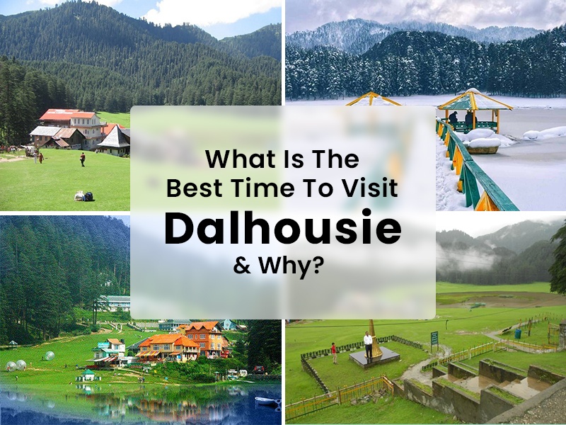 What Is The Best Time To Visit Dalhousie & Why?