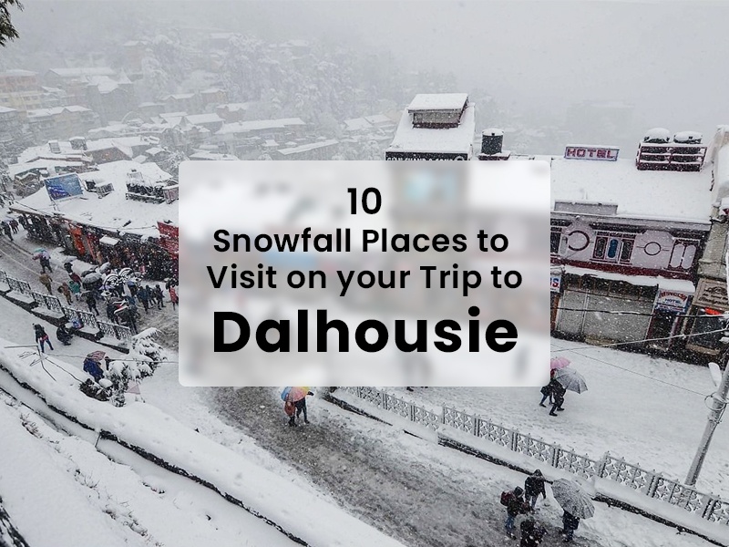 10 SNOWFALL PLACES TO VISIT ON YOUR TRIP TO DALHOUSIE