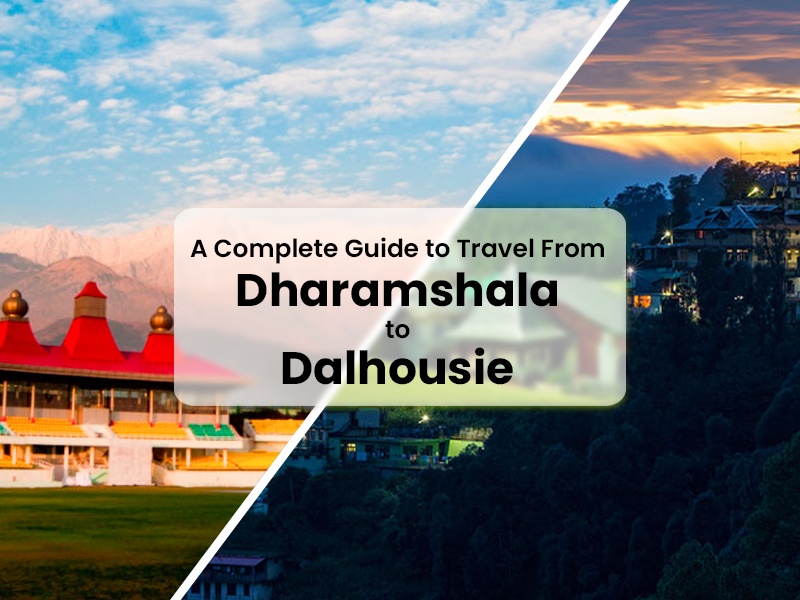 A Complete Guide to Travel From Dharamshala to Dalhousie