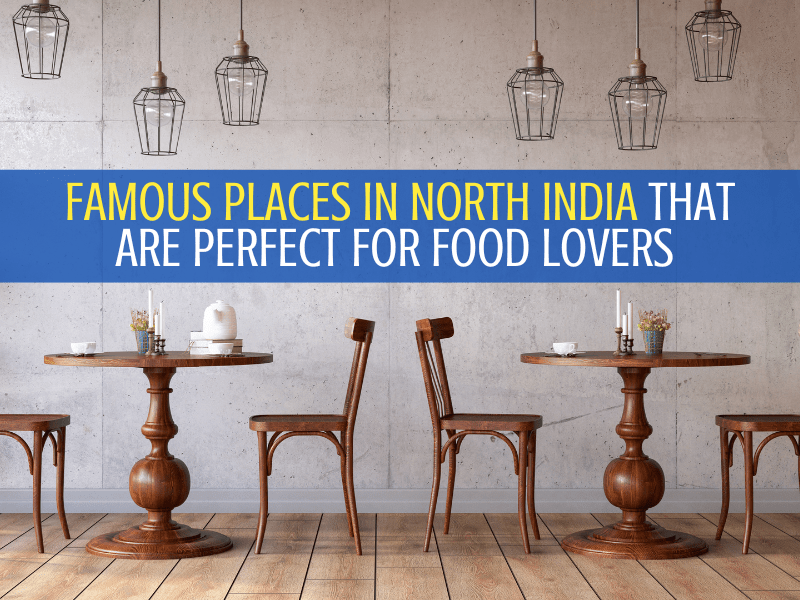 Famous places in north India that are perfect for food lovers