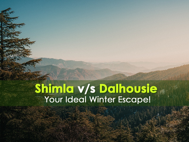 Shimla or Dalhousie – Best Hill Town to Explore
