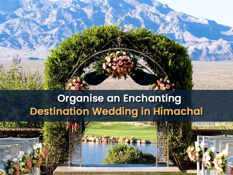 The Best Places for a Destination Wedding in Himachal Pradesh