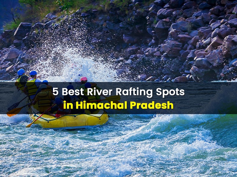 5 Best River Rafting Spots in Himachal Pradesh