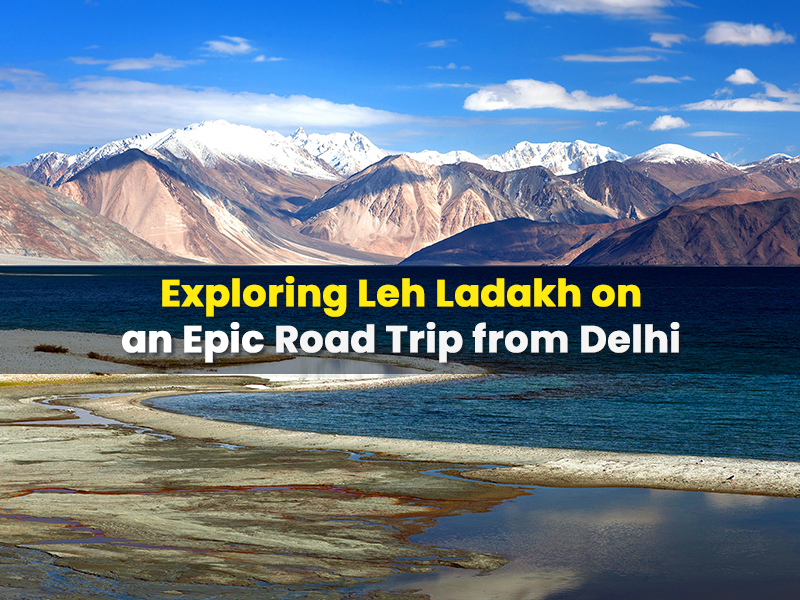 Exploring Leh Ladakh an Epic Road Trip from Delhi