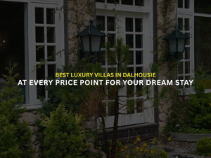 Best Luxury Villas in Dalhousie