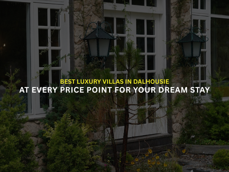 Best Luxury Villas in Dalhousie