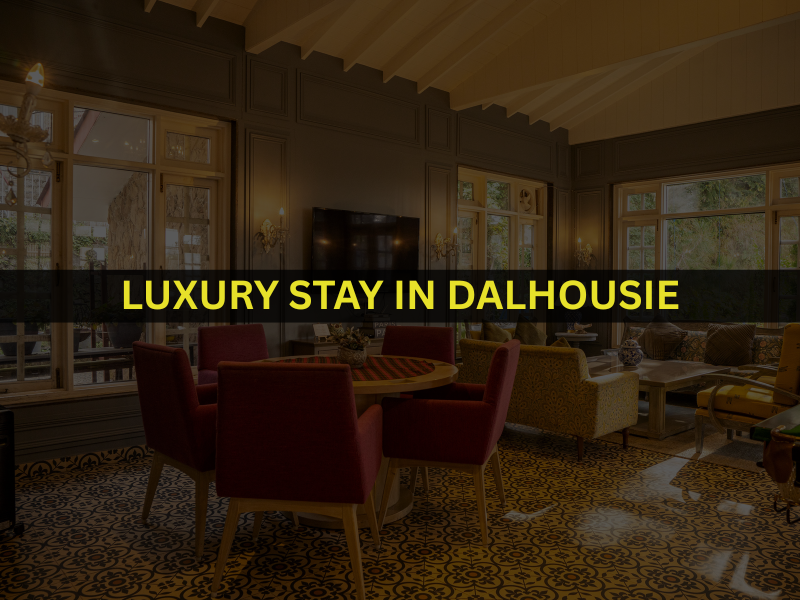 Luxury Stay in Dalhousie