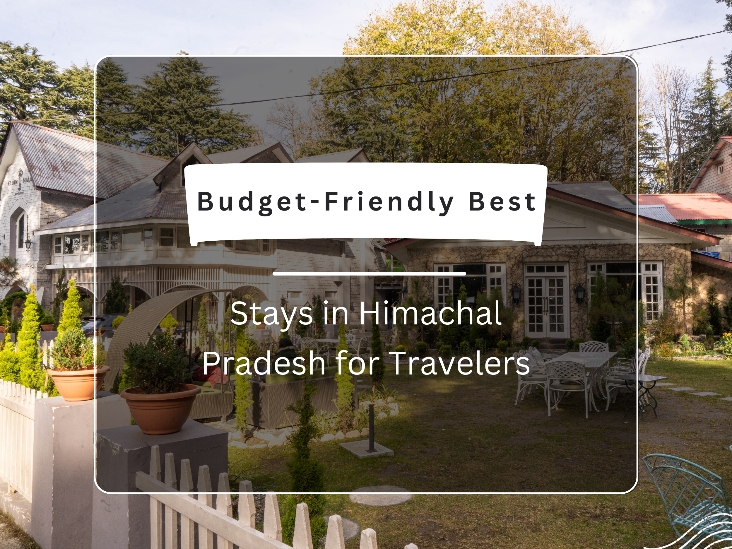 Budget-Friendly Best Stays in Himachal Pradesh for Travelers